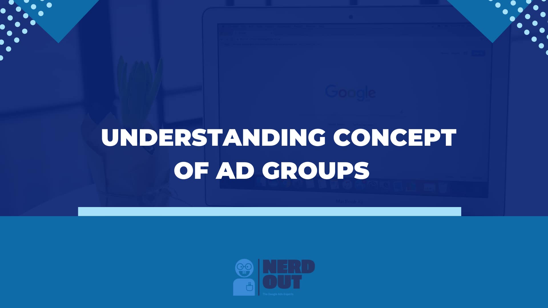 Understanding Concept Of Ad Groups - Nerd Out Digital