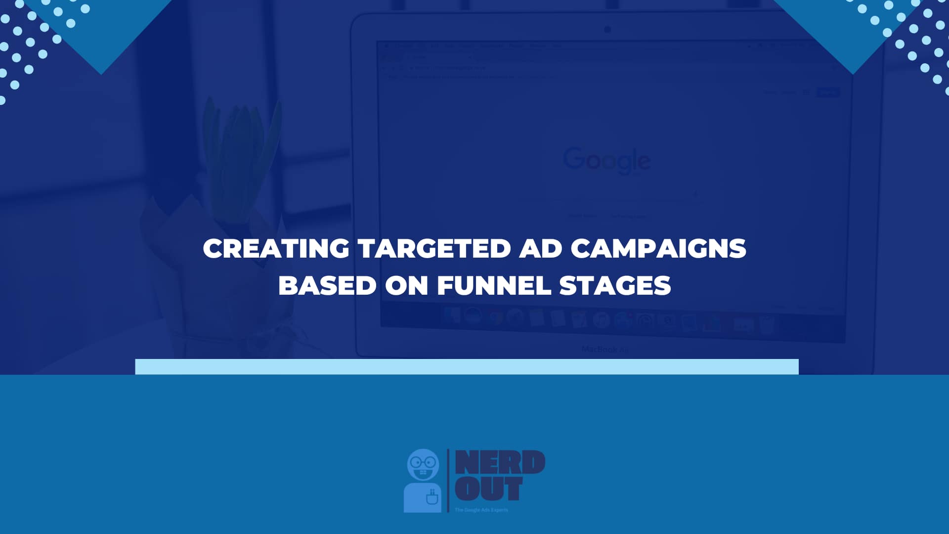 Creating Targeted Ad Campaigns Based on Funnel Stages - Nerd Out Digital
